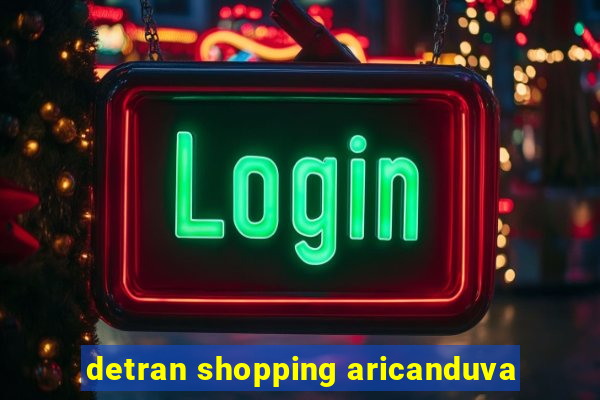 detran shopping aricanduva